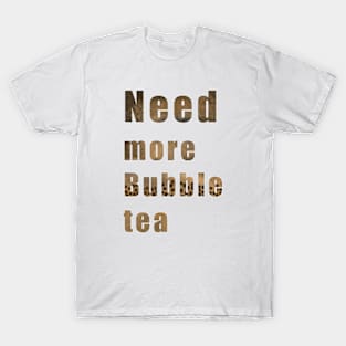 Need more bubble tea T-Shirt